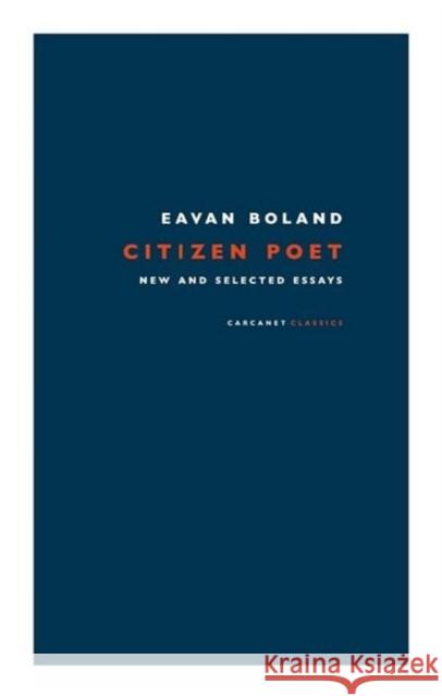 Citizen Poet: New and Selected Essays Eavan Boland 9781800171701