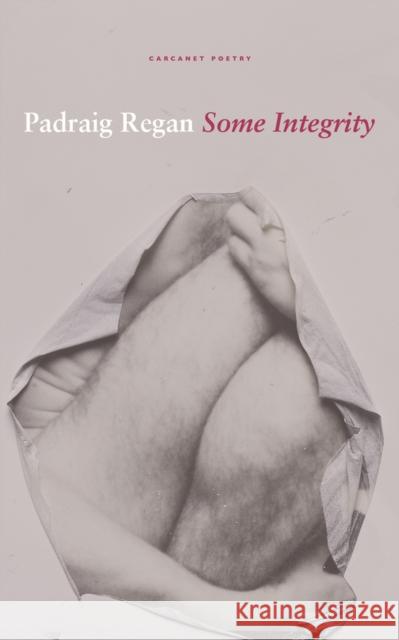 Some Integrity Padraig Regan 9781800172081 Carcanet Press Ltd