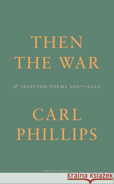 Then the War: And Selected Poems 2007-2020 Carl Phillips   9781800172296