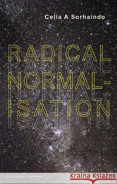 Radical Normalisation Celia Sorhaindo 9781800172395 Carcanet Press Ltd
