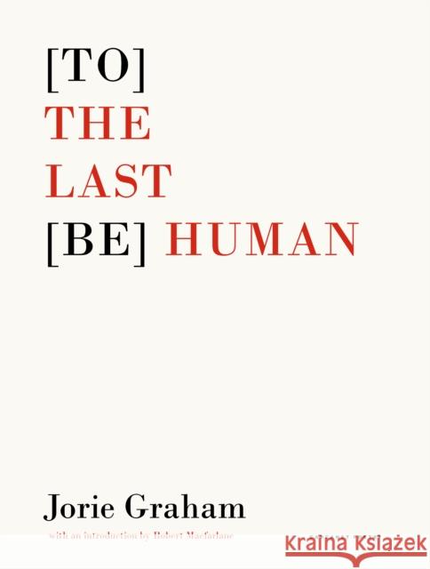 [To] the Last [Be] Human Jorie Graham 9781800172937