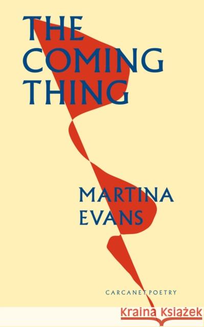 The Coming Thing Martina Evans 9781800173453 Carcanet Press Ltd
