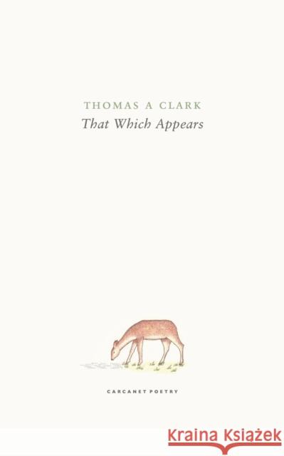 that which appears Clark, Thomas A 9781800173859 Carcanet Press Ltd