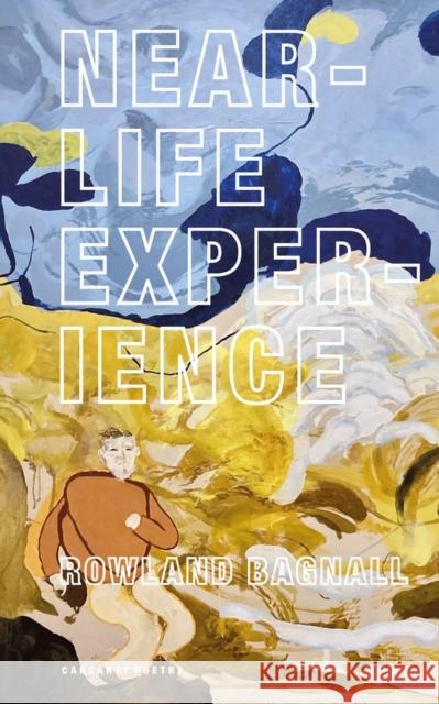 Near-Life Experience Rowland Bagnall 9781800173903 Carcanet Press Ltd