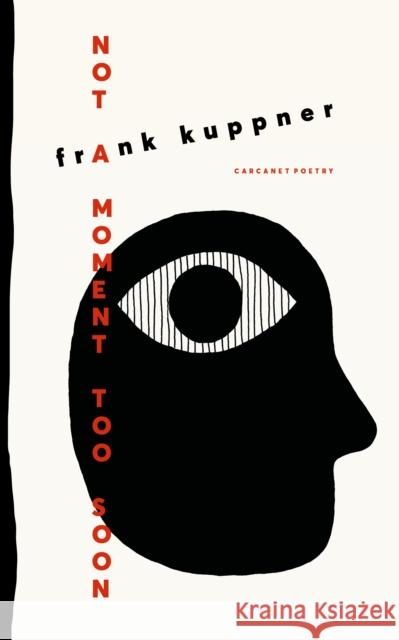 Not a Moment Too Soon Frank Kuppner 9781800173989 Carcanet Press Ltd