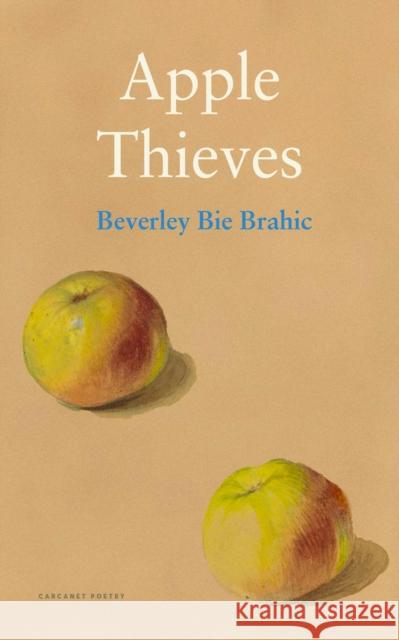 Apple Thieves Beverley Bie Brahic 9781800174290 Carcanet Press Ltd