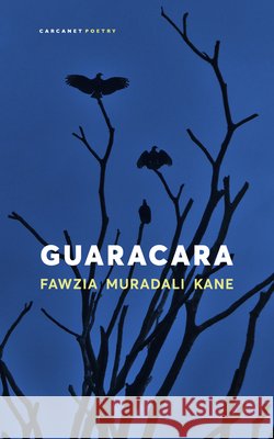 Guaracara Fawzia Muradali Kane 9781800174870 Carcanet Press Ltd