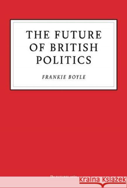 The Future of British Politics Frankie Boyle 9781800180109 Unbound