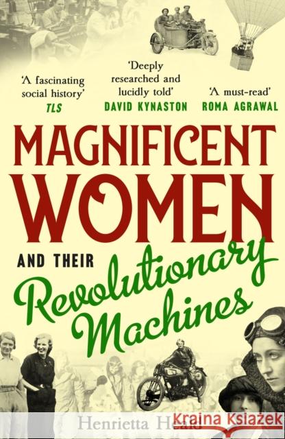 Magnificent Women and their Revolutionary Machines Henrietta Heald 9781800180277