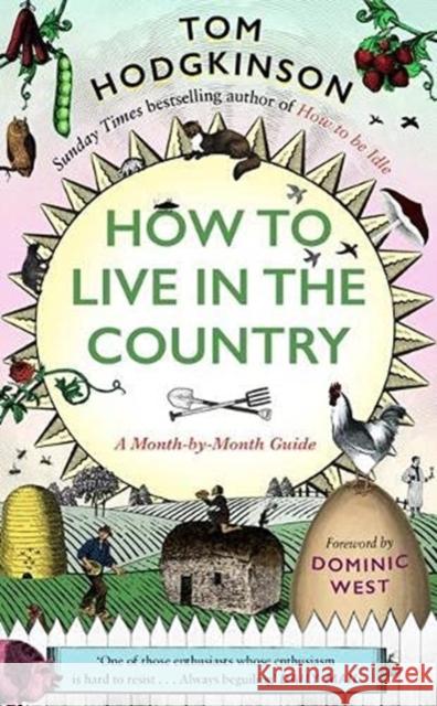 How to Live in the Country: A Month-by-Month Guide Tom Hodgkinson 9781800180987 Unbound