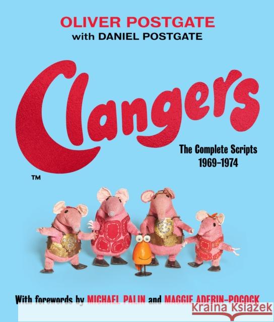 Clangers: The Complete Scripts 1969-1974 Daniel Postgate 9781800181984