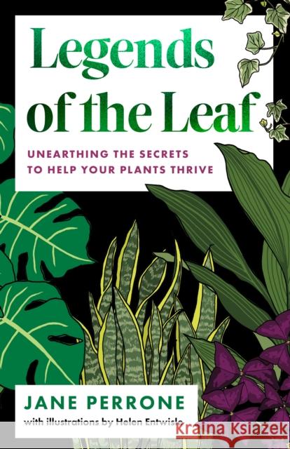 Legends of the Leaf: Unearthing the secrets to help your plants thrive Jane Perrone 9781800182004 Unbound