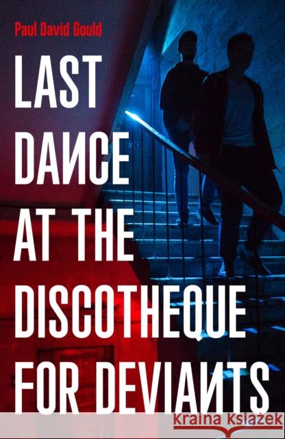 Last Dance at the Discotheque for Deviants: Unbound Firsts 2023 Title Paul David Gould 9781800182202