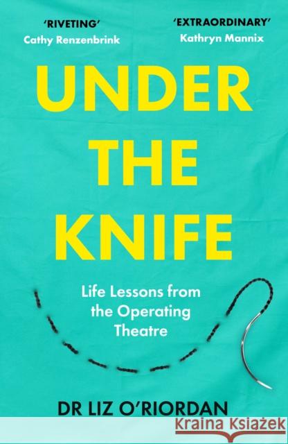 Under the Knife: Life Lessons from the Operating Theatre Liz O'Riordan 9781800182417