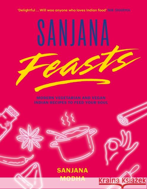 Sanjana Feasts: Modern vegetarian and vegan Indian recipes to feed your soul Sanjana (Sanjana Feasts is the first book I've solely authored. I have had recipe and photography credits in the followi 9781800182967 Unbound