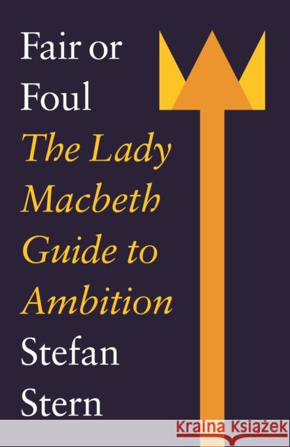 Fair or Foul: The Lady Macbeth Guide to Ambition  9781800183186 Unbound