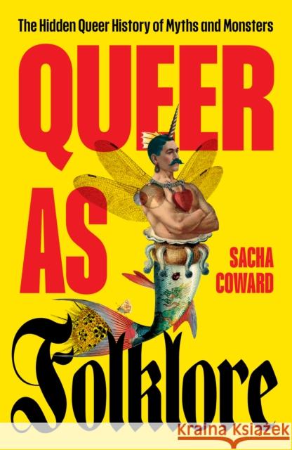 Queer as Folklore: The Hidden Queer History of Myths and Monsters  9781800183360 Unbound