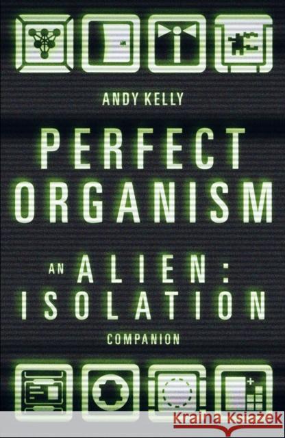 Perfect Organism: An Alien: Isolation Companion  9781800183513 Unbound