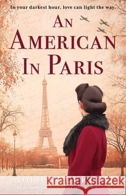 An American in Paris: An absolutely heartbreaking and uplifting World War 2 novel Siobhan Curham 9781800190115 Bookouture