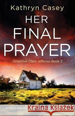 Her Final Prayer: A totally gripping and heart-stopping crime thriller Kathryn Casey 9781800190368 Bookouture