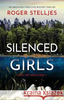 Silenced Girls: An absolutely addictive mystery thriller Roger Stelljes 9781800190504 Bookouture