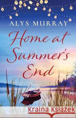 Home at Summer's End: An absolutely perfect small-town romance Alys Murray 9781800190535 Bookouture