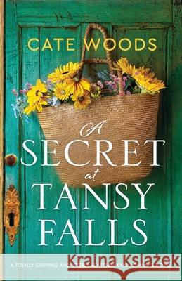A Secret at Tansy Falls: A totally gripping and utterly heartbreaking romance novel Cate Woods 9781800190658 Bookouture