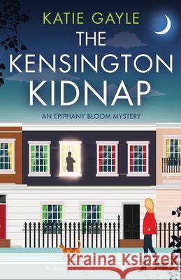 The Kensington Kidnap: An absolutely gripping cozy murder mystery Katie Gayle 9781800191068