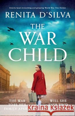 The War Child: Utterly heart-wrenching and gripping World War 2 fiction Renita D'Silva 9781800191457 Bookouture