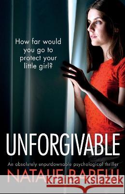 Unforgivable: An absolutely unputdownable psychological thriller Natalie Barelli 9781800191532 Bookouture