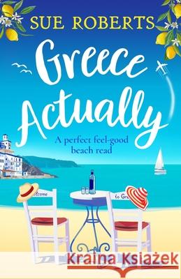 Greece Actually: A perfect feel-good beach read Sue Roberts 9781800192027 Bookouture
