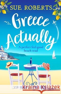 Greece Actually: A perfect feel-good beach read Sue Roberts 9781800192027