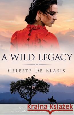 A Wild Legacy: An emotional and heart-wrenching historical novel Celeste de Blasis 9781800192270 Bookouture