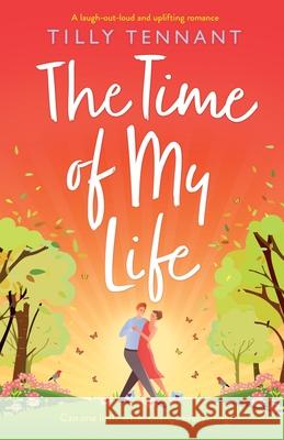 The Time of My Life: A laugh-out-loud and uplifting romance Tilly Tennant 9781800192454