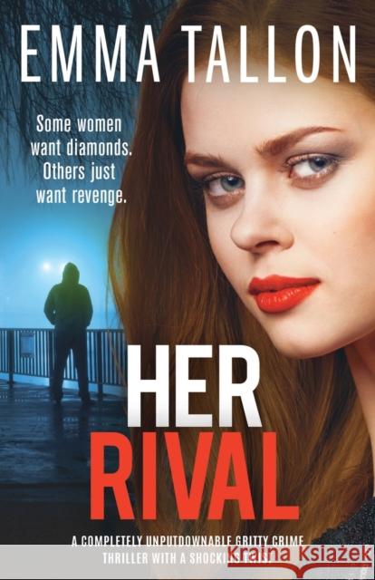 Her Rival: A completely unputdownable gritty crime thriller with a shocking twist Emma Tallon 9781800193383