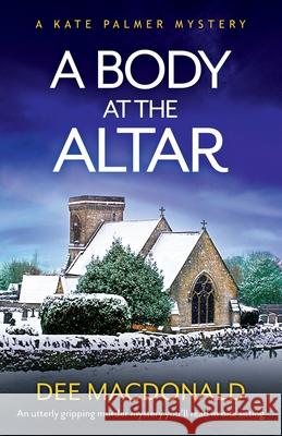 A Body at the Altar: An utterly gripping murder mystery you'll read in one sitting Dee MacDonald 9781800194144 Bookouture