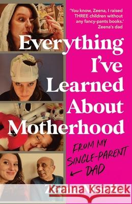 Everything I've Learned about Motherhood (From My Single-Parent Dad) Zeena Moolla 9781800194212 Bookouture