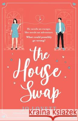 The House Swap: A funny and utterly gorgeous feel-good romance Jo Lovett 9781800195080 Bookouture