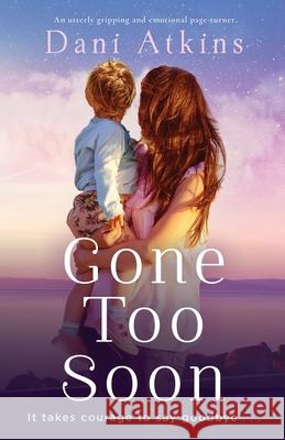Gone Too Soon: An utterly gripping and emotional page-turner Dani Atkins 9781800195134 Bookouture