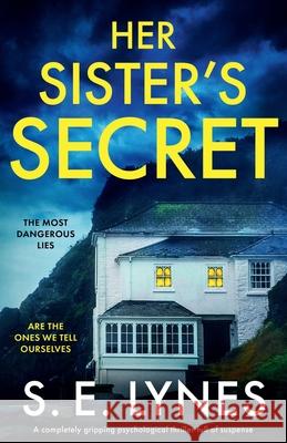 Her Sister's Secret: A completely gripping psychological thriller full of suspense Lynes, S. E. 9781800195219 Bookouture