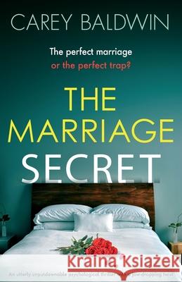 The Marriage Secret: An utterly unputdownable psychological thriller with a jaw-dropping twist Carey Baldwin 9781800195233