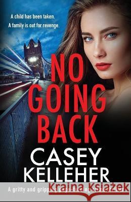 No Going Back: A gritty and gripping page-turning crime thriller Casey Kelleher 9781800195257 Bookouture