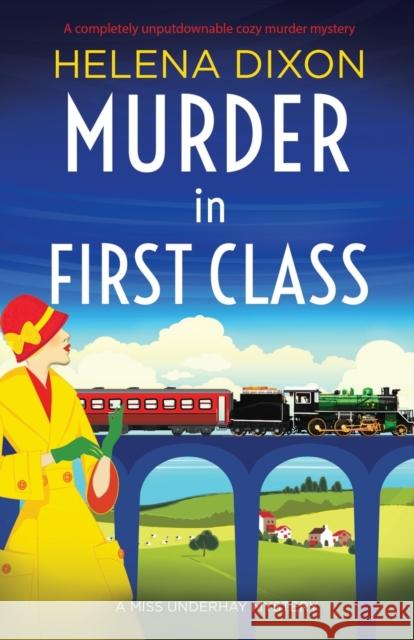 Murder in First Class: A completely unputdownable cozy murder mystery Helena Dixon 9781800195455 Bookouture