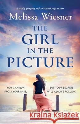 The Girl in the Picture: A totally gripping and emotional page-turner Melissa Wiesner 9781800195592 Bookouture