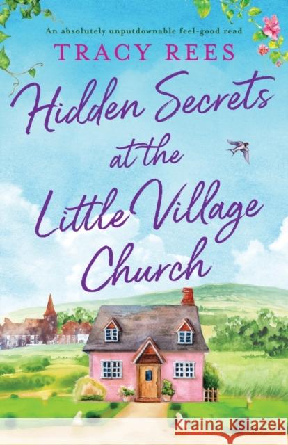 Hidden Secrets at the Little Village Church: An absolutely unputdownable feel-good read Tracy Rees 9781800195998