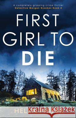 First Girl to Die: A completely gripping crime thriller Helen Phifer 9781800196032 Bookouture