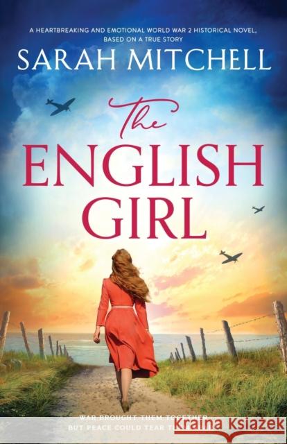 The English Girl: A heartbreaking and emotional World War 2 historical novel, based on a true story Sarah Mitchell 9781800196926 Bookouture