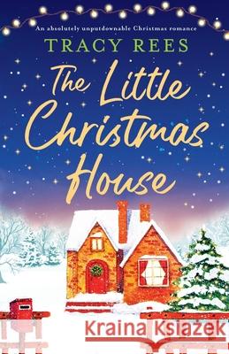 The Little Christmas House: An absolutely unputdownable Christmas romance Tracy Rees 9781800197114