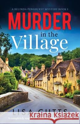 Murder in the Village: A completely unputdownable English cozy mystery Lisa Cutts 9781800197336 Bookouture