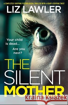 The Silent Mother: A completely gripping psychological thriller with a heart-stopping twist Liz Lawler 9781800197367